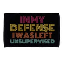 In My Defense I Was Left Unsupervised Microfiber Hand Towel