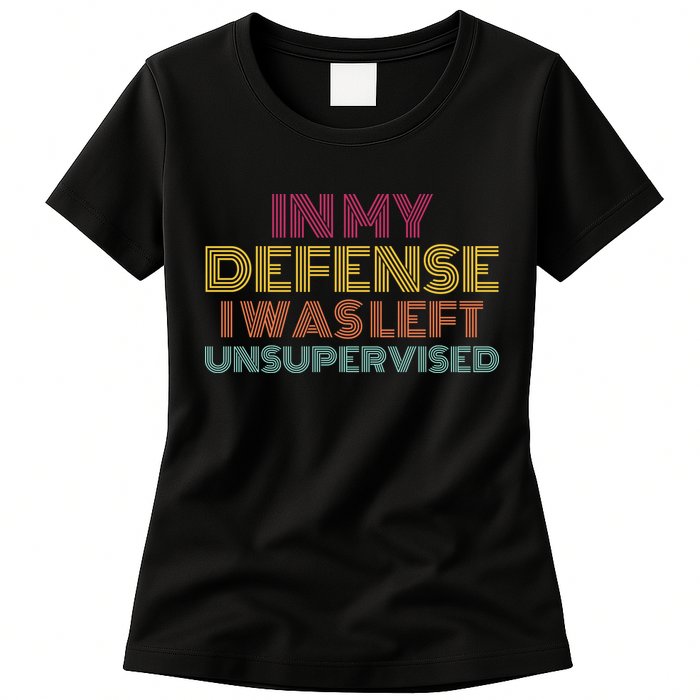 In My Defense I Was Left Unsupervised Womens T-Shirt