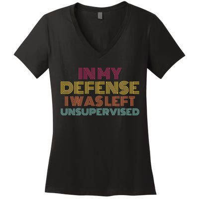 In My Defense I Was Left Unsupervised Women's V-Neck T-Shirt