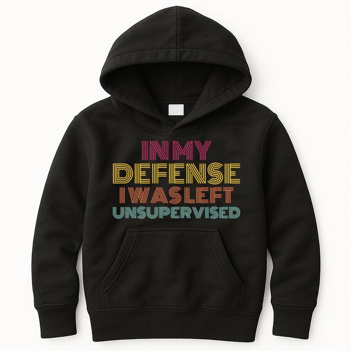 In My Defense I Was Left Unsupervised Kids Hoodie