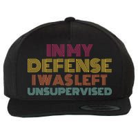 In My Defense I Was Left Unsupervised Wool Snapback Cap