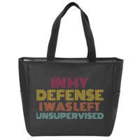 In My Defense I Was Left Unsupervised Zip Tote Bag