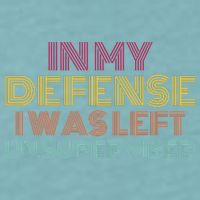 In My Defense I Was Left Unsupervised Sueded Cloud Jersey T-Shirt