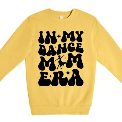 In My Dance Mom Era Dance Mom Squad Dance Mama Cute Gift Premium Crewneck Sweatshirt