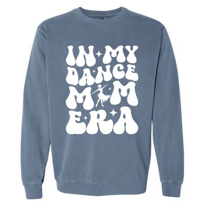 In My Dance Mom Era Dance Mom Squad Dance Mama Cute Gift Garment-Dyed Sweatshirt