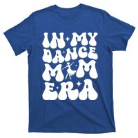 In My Dance Mom Era Dance Mom Squad Dance Mama Cute Gift T-Shirt