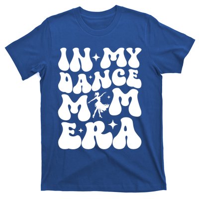 In My Dance Mom Era Dance Mom Squad Dance Mama Cute Gift T-Shirt