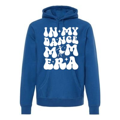 In My Dance Mom Era Dance Mom Squad Dance Mama Cute Gift Premium Hoodie