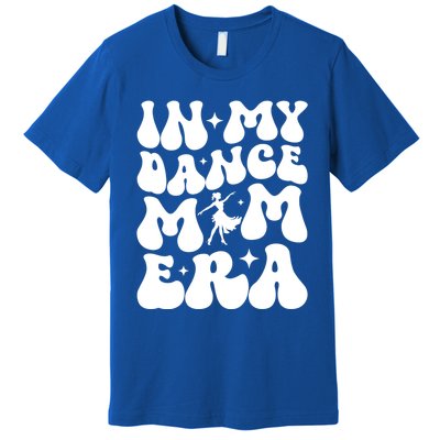 In My Dance Mom Era Dance Mom Squad Dance Mama Cute Gift Premium T-Shirt