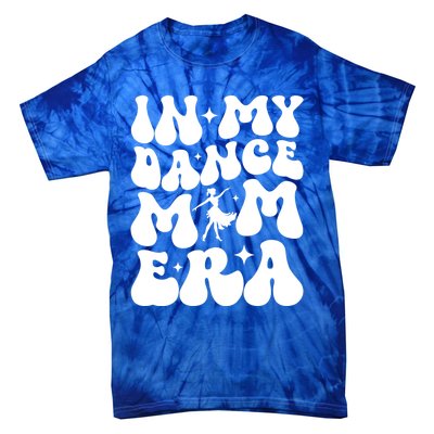 In My Dance Mom Era Dance Mom Squad Dance Mama Cute Gift Tie-Dye T-Shirt