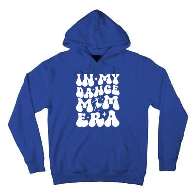 In My Dance Mom Era Dance Mom Squad Dance Mama Cute Gift Tall Hoodie