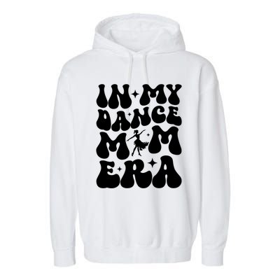 In My Dance Mom Era Dance Mom Squad Dance Mama Cute Gift Garment-Dyed Fleece Hoodie