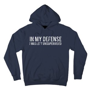 In My Defense I Was Left Unsupervised Cool Funny Hoodie