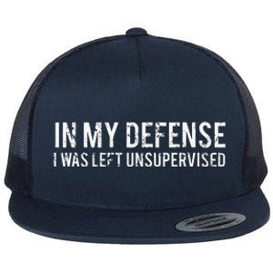 In My Defense I Was Left Unsupervised Cool Funny Flat Bill Trucker Hat