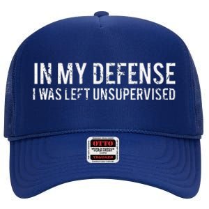 In My Defense I Was Left Unsupervised Cool Funny High Crown Mesh Back Trucker Hat