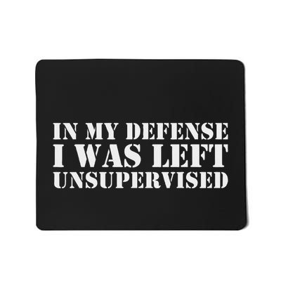 In My Defense I Was Left Unsupervised Cool Funny Mousepad