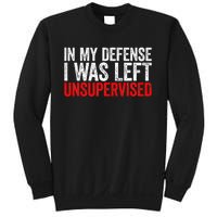 In My Defense I Was Left Unsupervised Sweatshirt