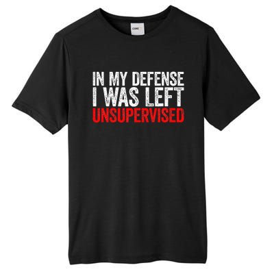 In My Defense I Was Left Unsupervised Tall Fusion ChromaSoft Performance T-Shirt