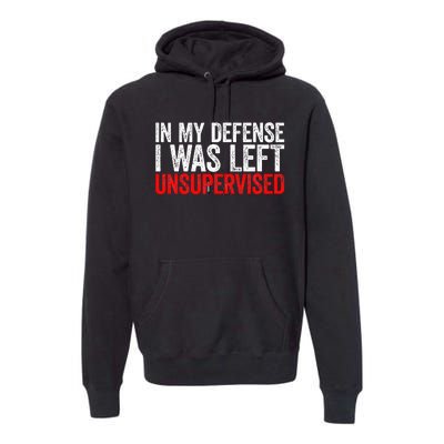 In My Defense I Was Left Unsupervised Premium Hoodie