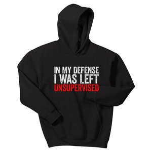 In My Defense I Was Left Unsupervised Kids Hoodie