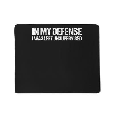 In My Defense I Was Left Unsupervised Funny Men Women Mousepad