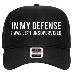 In My Defense I Was Left Unsupervised High Crown Mesh Back Trucker Hat