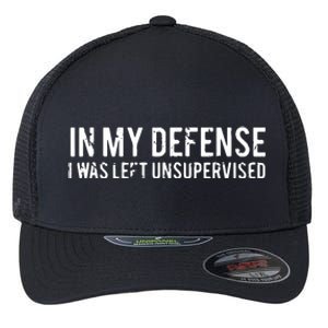 In My Defense I Was Left Unsupervised Flexfit Unipanel Trucker Cap