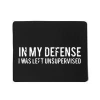 In My Defense I Was Left Unsupervised Mousepad