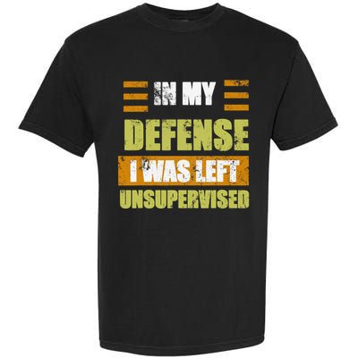 In My Defense I Was Left Unsupervised Funny Saying Garment-Dyed Heavyweight T-Shirt