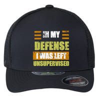 In My Defense I Was Left Unsupervised Funny Saying Flexfit Unipanel Trucker Cap