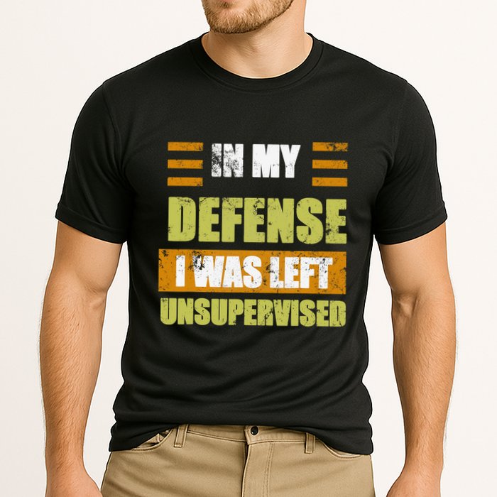 In My Defense I Was Left Unsupervised Funny Saying Performance Shirt