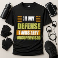 In My Defense I Was Left Unsupervised Funny Saying Performance Shirt