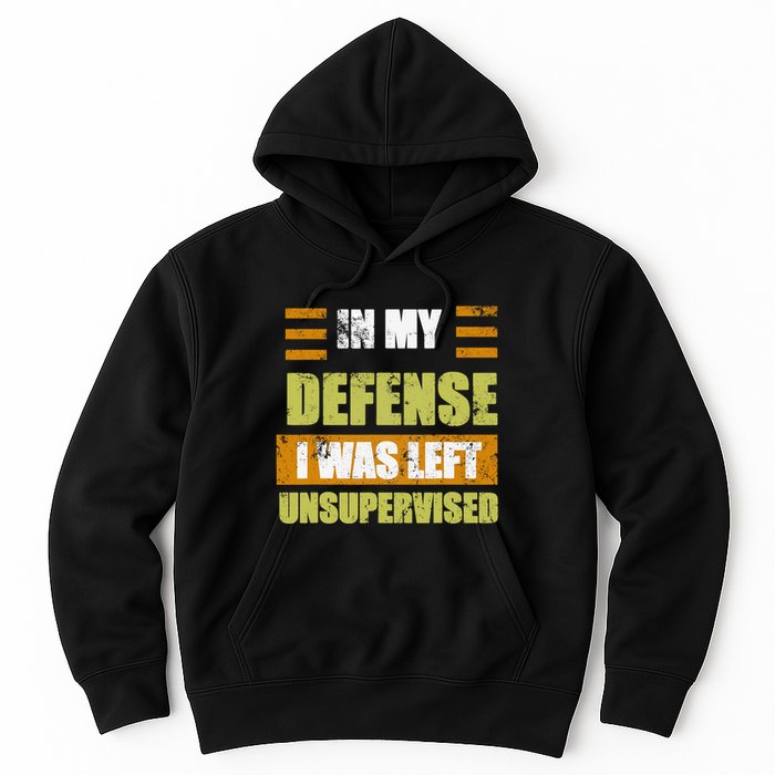 In My Defense I Was Left Unsupervised Funny Saying Hoodie