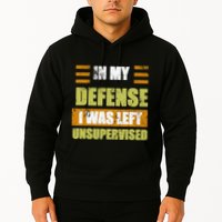 In My Defense I Was Left Unsupervised Funny Saying Hoodie