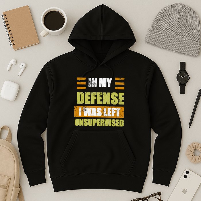 In My Defense I Was Left Unsupervised Funny Saying Hoodie