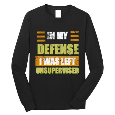 In My Defense I Was Left Unsupervised Funny Saying Long Sleeve Shirt
