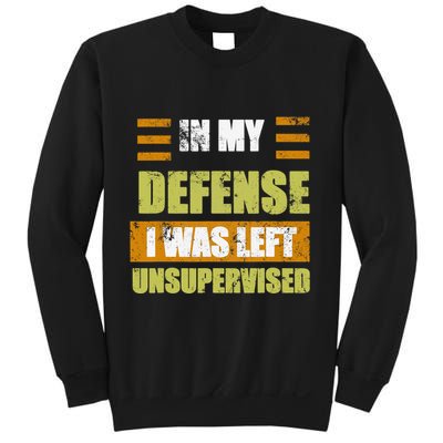 In My Defense I Was Left Unsupervised Funny Saying Sweatshirt