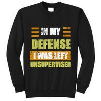 In My Defense I Was Left Unsupervised Funny Saying Sweatshirt