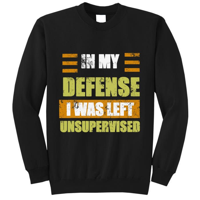 In My Defense I Was Left Unsupervised Funny Saying Sweatshirt