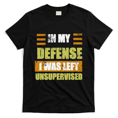 In My Defense I Was Left Unsupervised Funny Saying T-Shirt