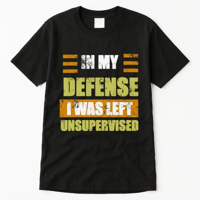 In My Defense I Was Left Unsupervised Funny Saying Tall T-Shirt
