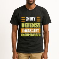 In My Defense I Was Left Unsupervised Funny Saying Tall T-Shirt
