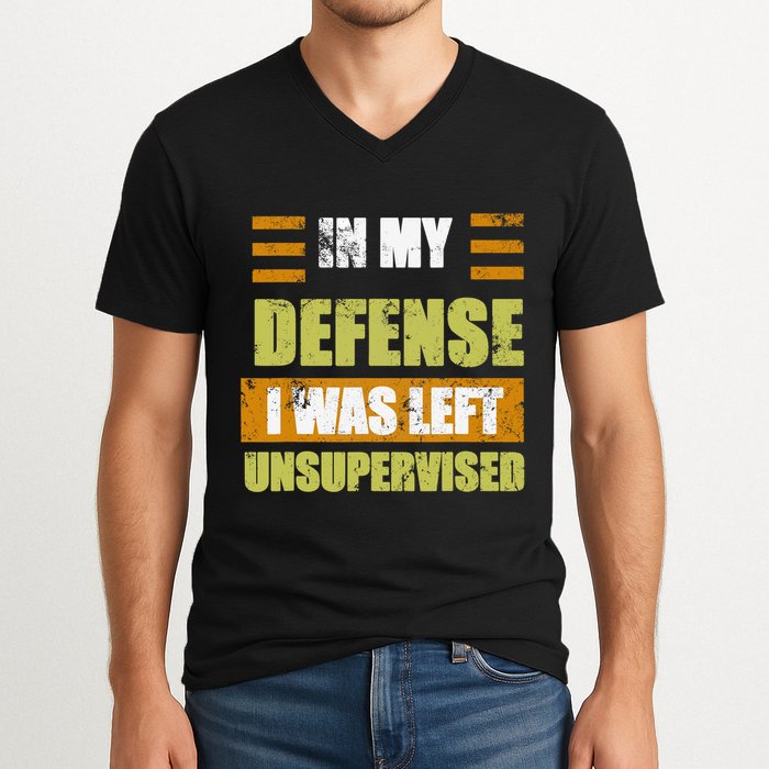In My Defense I Was Left Unsupervised Funny Saying V-Neck T-Shirt
