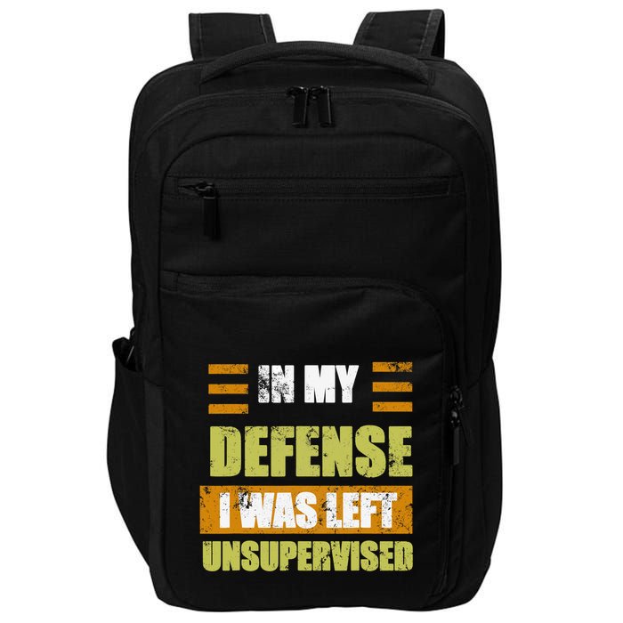 In My Defense I Was Left Unsupervised Funny Saying Impact Tech Backpack