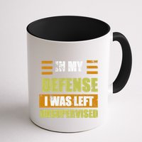 In My Defense I Was Left Unsupervised Funny Saying Mug