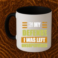 In My Defense I Was Left Unsupervised Funny Saying Mug