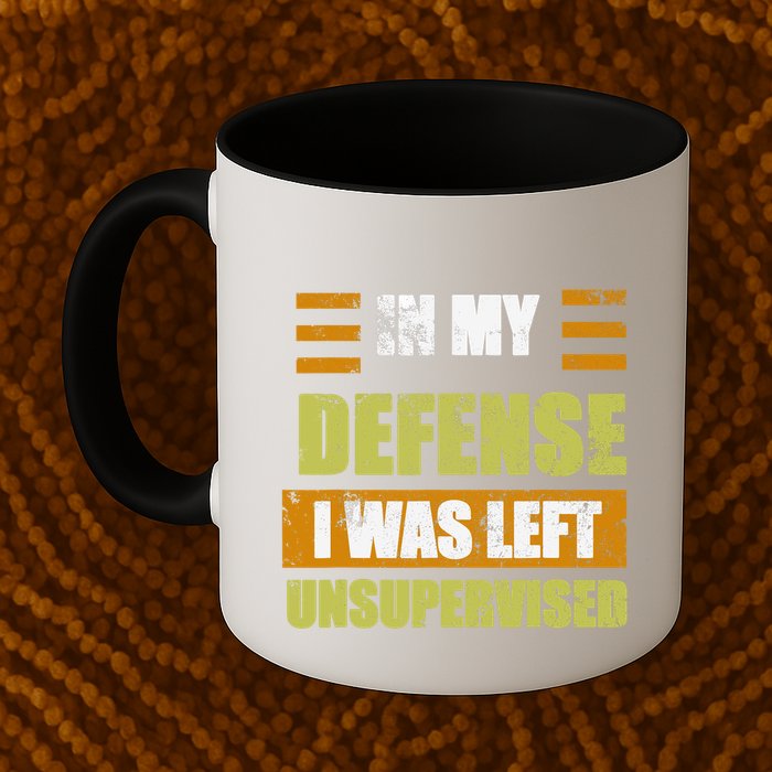 In My Defense I Was Left Unsupervised Funny Saying Mug