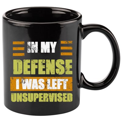 In My Defense I Was Left Unsupervised Funny Saying 11oz C Handle Ceramic Mug