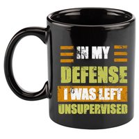 In My Defense I Was Left Unsupervised Funny Saying 11oz C Handle Ceramic Mug