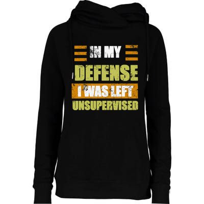 In My Defense I Was Left Unsupervised Funny Saying Womens Funnel Neck Pullover Hood